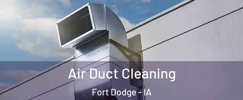  Air Duct Cleaning Fort Dodge - IA