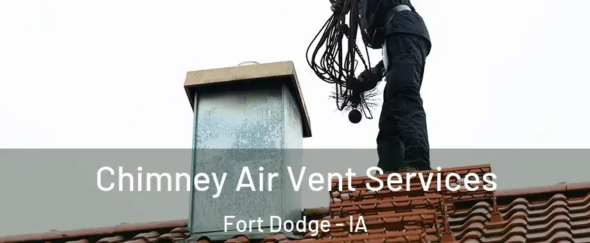  Chimney Air Vent Services Fort Dodge - IA