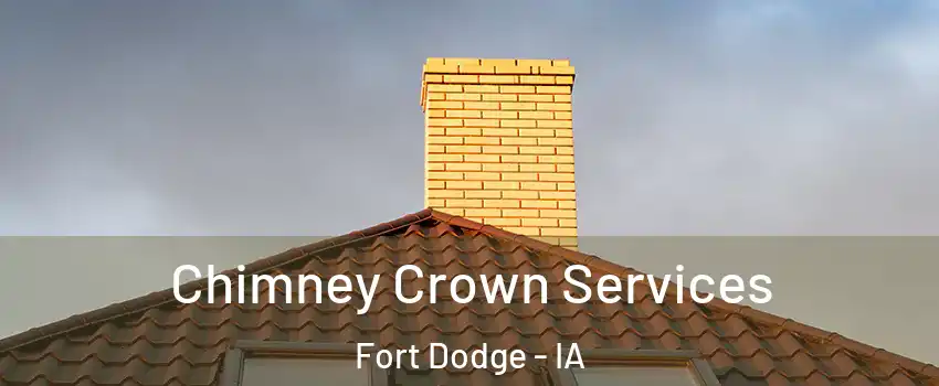 Chimney Crown Services Fort Dodge - IA