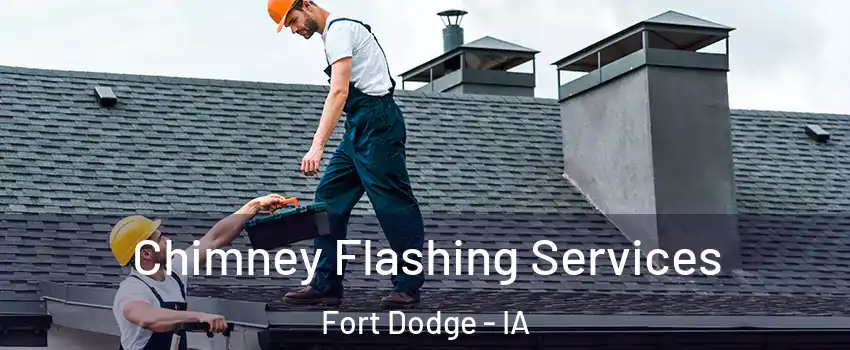 Chimney Flashing Services Fort Dodge - IA