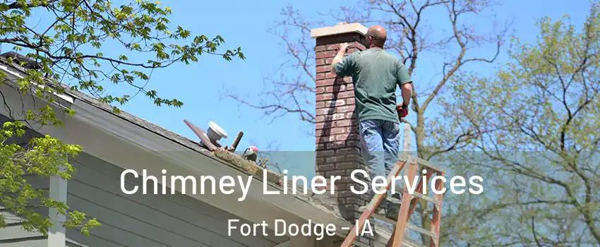  Chimney Liner Services Fort Dodge - IA