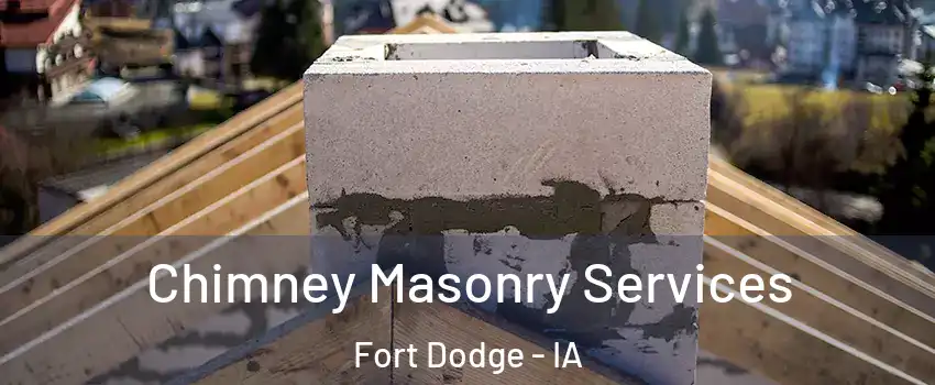  Chimney Masonry Services Fort Dodge - IA