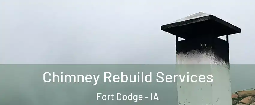  Chimney Rebuild Services Fort Dodge - IA