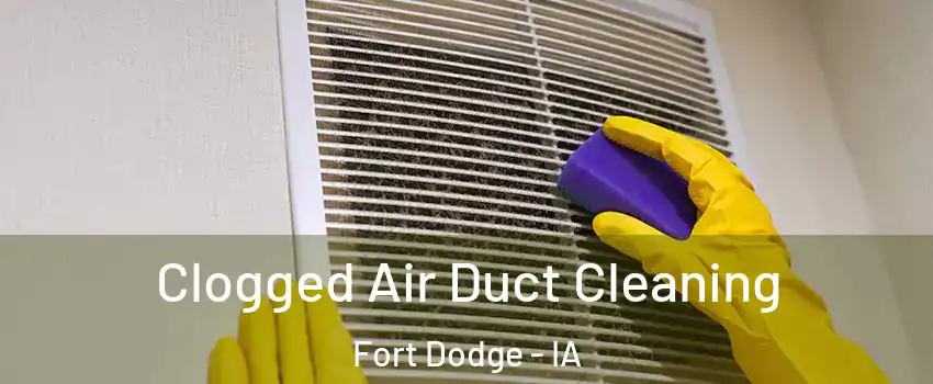  Clogged Air Duct Cleaning Fort Dodge - IA