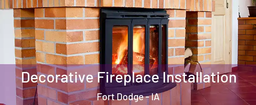  Decorative Fireplace Installation Fort Dodge - IA