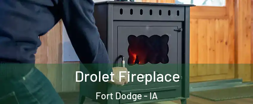  Drolet Fireplace Fort Dodge - IA