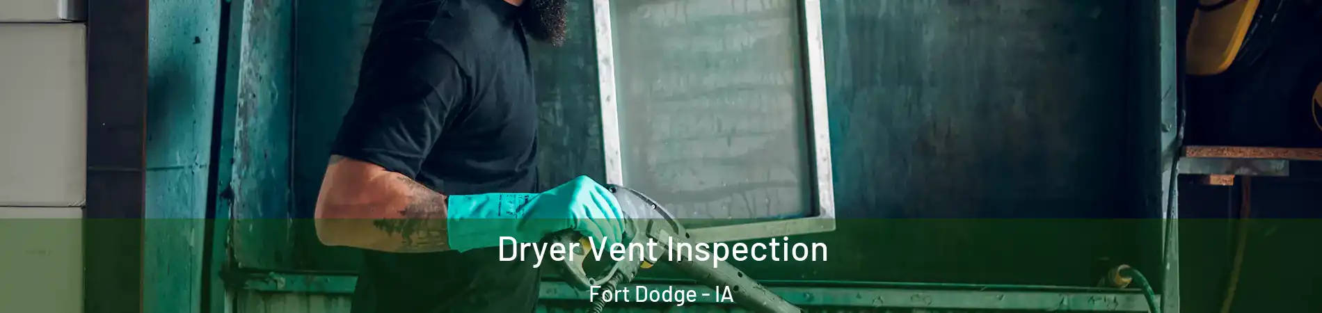  Dryer Vent Inspection Fort Dodge - IA