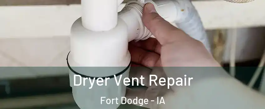  Dryer Vent Repair Fort Dodge - IA