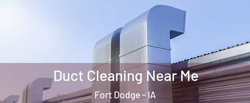  Duct Cleaning Near Me Fort Dodge - IA