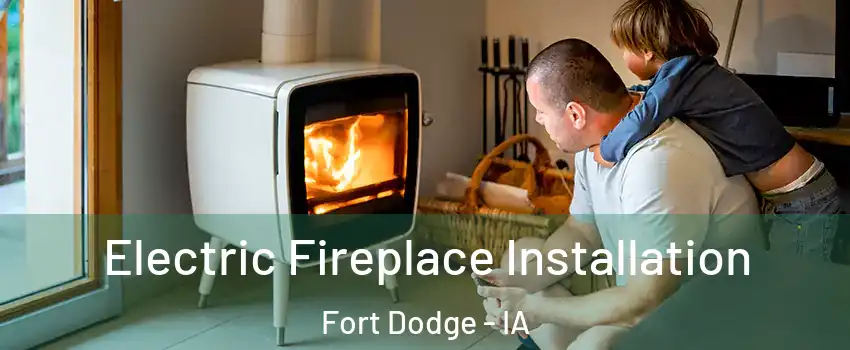  Electric Fireplace Installation Fort Dodge - IA