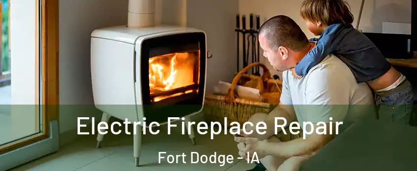  Electric Fireplace Repair Fort Dodge - IA
