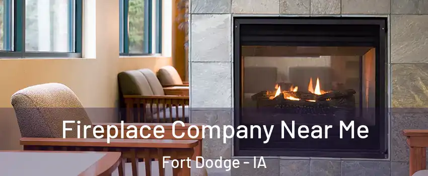  Fireplace Company Near Me Fort Dodge - IA