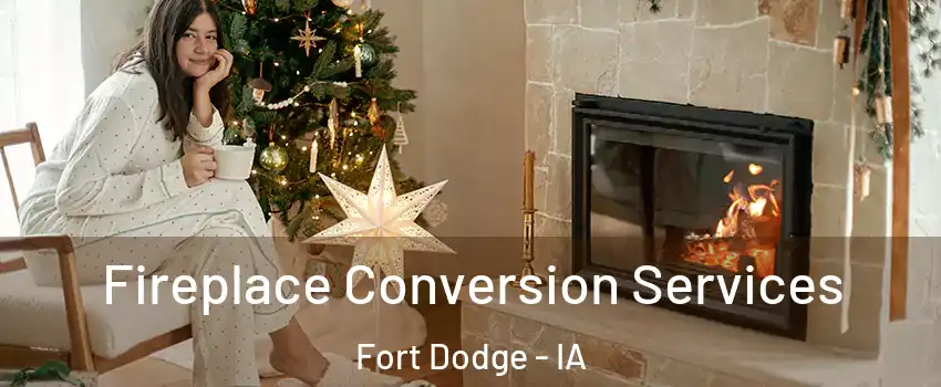  Fireplace Conversion Services Fort Dodge - IA