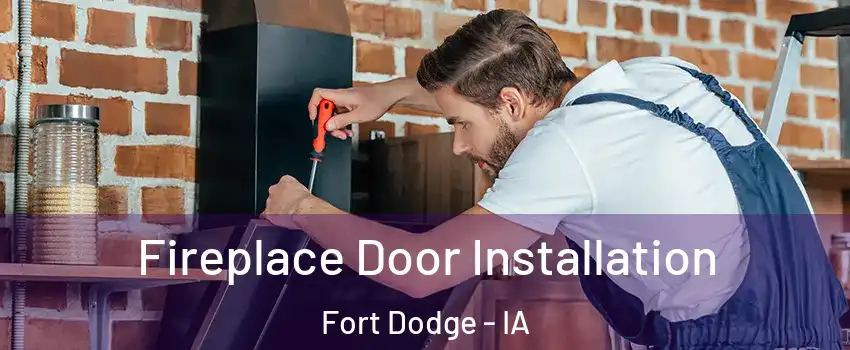  Fireplace Door Installation Fort Dodge - IA