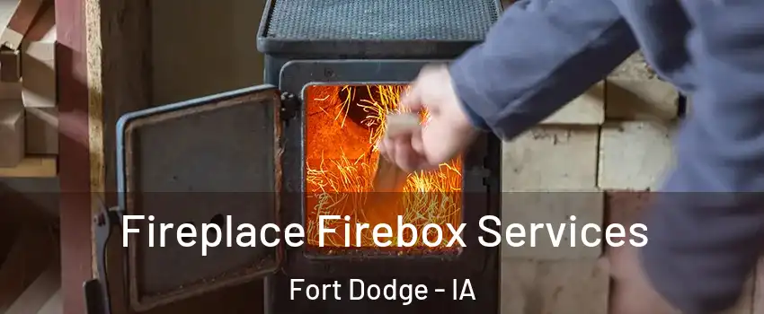  Fireplace Firebox Services Fort Dodge - IA