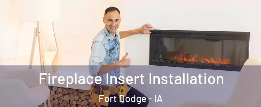  Fireplace Insert Installation Fort Dodge - IA