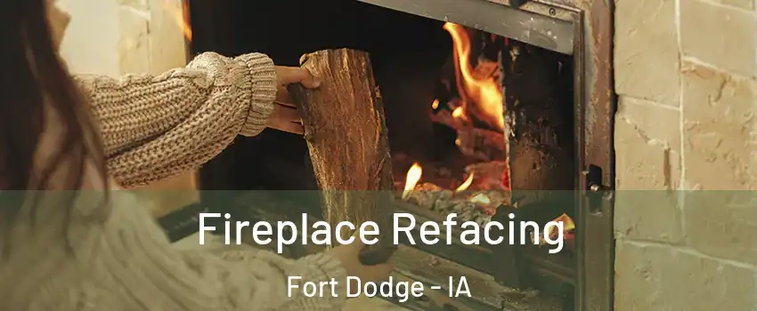  Fireplace Refacing Fort Dodge - IA
