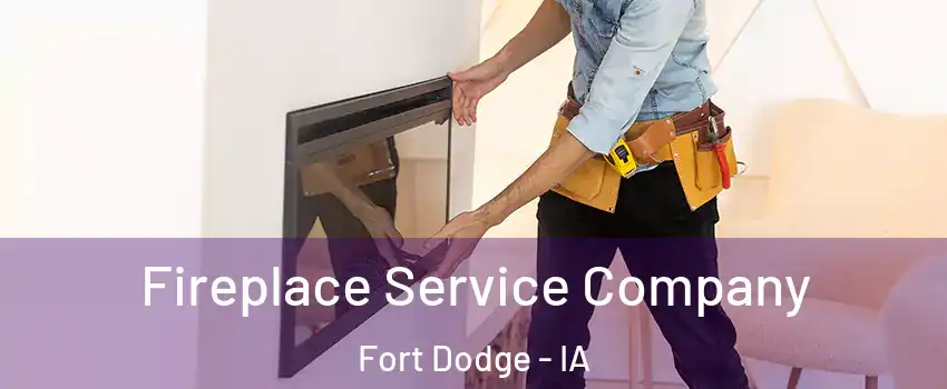 Fireplace Service Company Fort Dodge - IA
