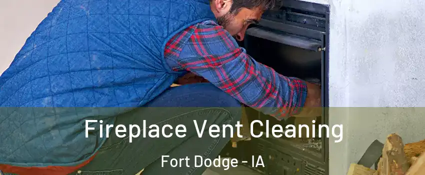  Fireplace Vent Cleaning Fort Dodge - IA