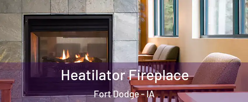  Heatilator Fireplace Fort Dodge - IA