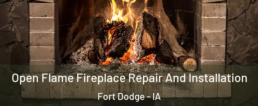  Open Flame Fireplace Repair And Installation Fort Dodge - IA