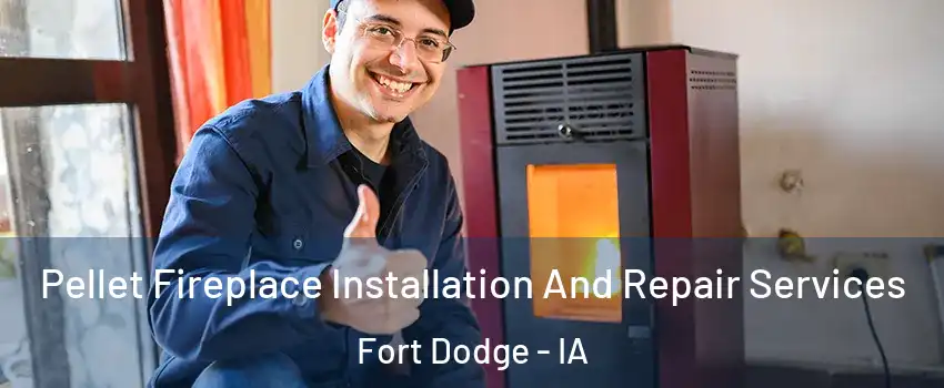  Pellet Fireplace Installation And Repair Services Fort Dodge - IA