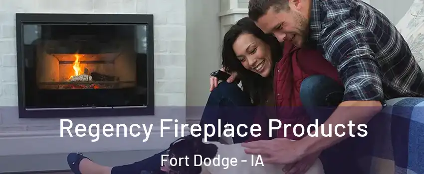  Regency Fireplace Products Fort Dodge - IA