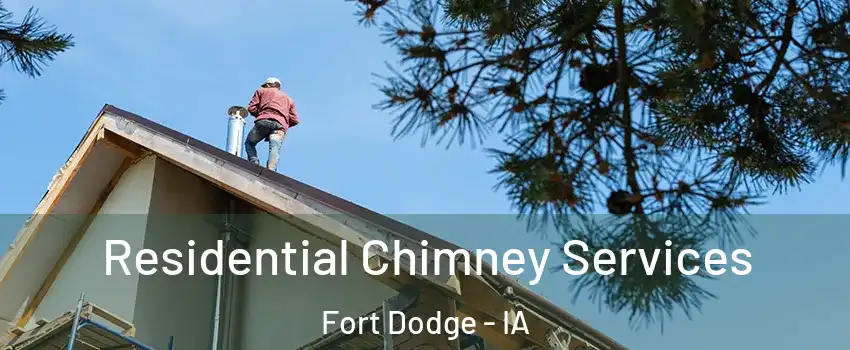  Residential Chimney Services Fort Dodge - IA