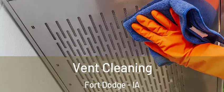 Vent Cleaning Fort Dodge - IA