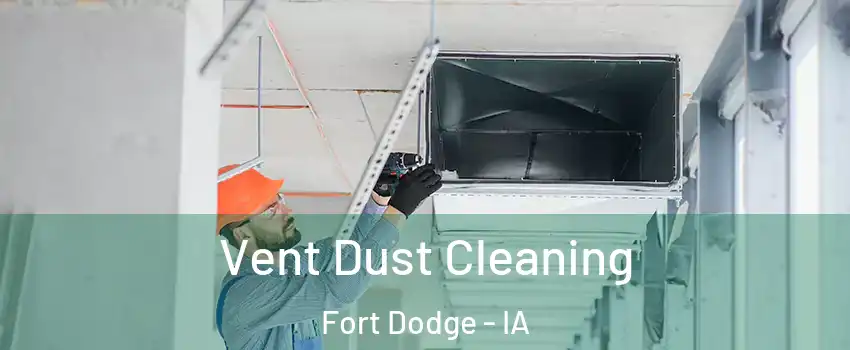  Vent Dust Cleaning Fort Dodge - IA